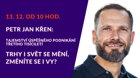 Petr Jan Křen: Trhy i svět se mění, změníte se i vy? (živý stream 13. 12. od 10 hod.)